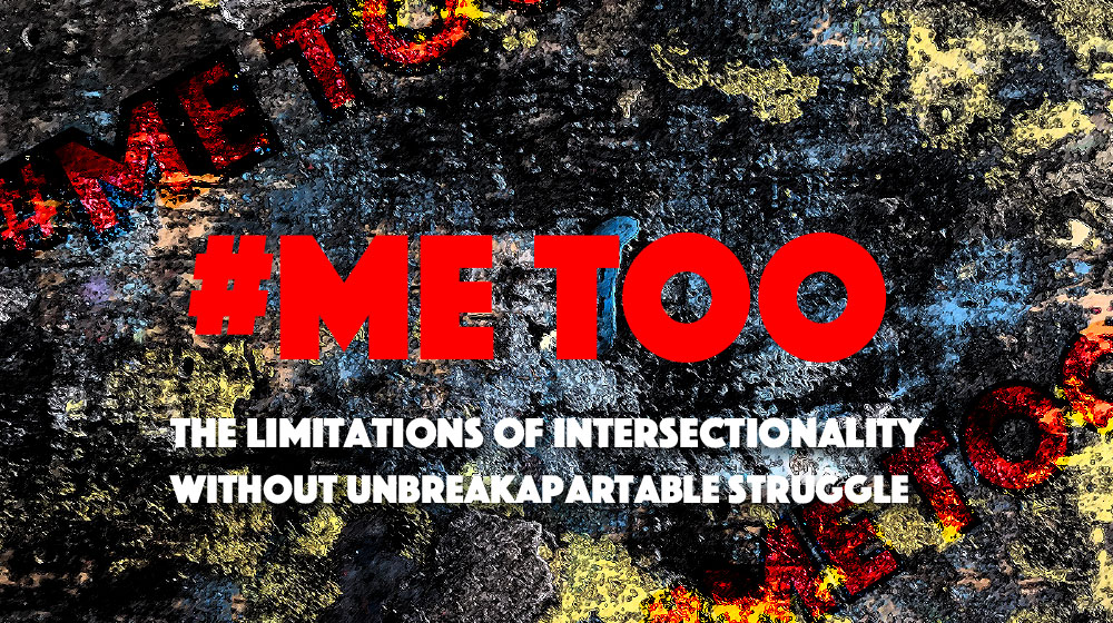#metoo The Limitations of Intersectionality without Unbreakapartable Struggle