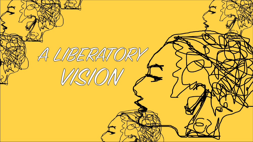 A Liberatory Vision